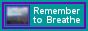 Remember To Breathe